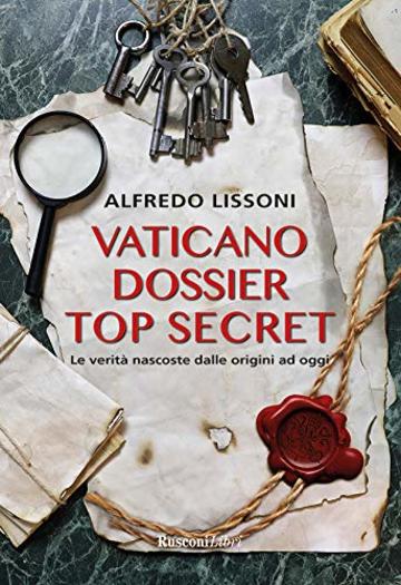 Vaticano top secret: Le verità nascoste dalle origini ad oggi